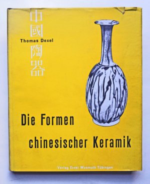 Die Formen chinesischer Keramik. Die Entwicklung der keramischen Hauptformen vom Neolithikum bis ins 18. Jahrhundert.