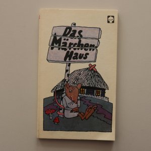 Das Märchenhaus - Ein Märchenbuch für die vier-, fünf- und sechsjährigen kleinen Zuhörer