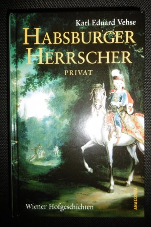 gebrauchtes Buch – Vehse, Karl Eduard – Habsburger Herrscher Privat