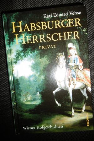 gebrauchtes Buch – Vehse, Karl Eduard – Habsburger Herrscher Privat