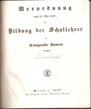 antiquarisches Buch – Staatsministerium des Innern für Kirchen- und Schul-Angelegenheiten  – Verordnung vom 15. Mai 1857, die Bildung der Schullehrer im Königreiche Bayern betreffend