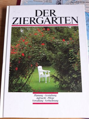 Der Ziergarten, Planung, Gestaltung, Aufzucht, Pflege, Veredlung, Vermehrung