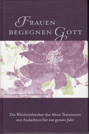 gebrauchtes Buch – Elisabeth Mittelstädt – Frauen begegnen Gott - Altes Testament - Die Weisheitsbücher des Alten Testaments mit Andachten für ein ganzes Jahr.