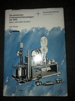 Die deutschen Funknachrichtenanlagen bis 1945 - Band 1 "Die ersten 40 Jahre"