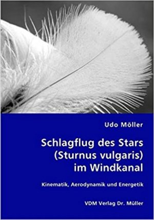 Schlagflug des Stars (Sturnus vulgaris) im Windkanal - Kinematik, Aerodynamik und Energetik