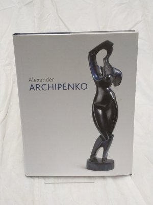 Alexander Archipenko (= Katalog zur Ausstellung in Saarbrücken, 18.10.2008-18.01.2009)