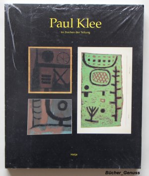 Paul Klee. Im Zeichen der Teilung . Die Geschichte zerschnittener Kunst Paul Klees 1883-1940 . Mit vollständiger Dokumentation.