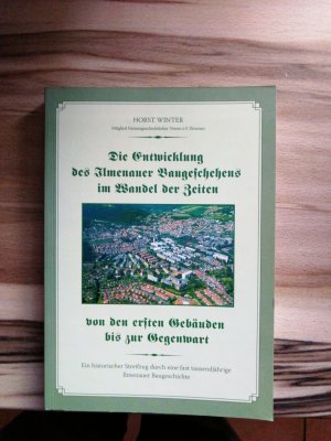 gebrauchtes Buch – Horst Winter – Die Entwicklung des Ilmenauer Baugeschehens im Wandel der Zeiten : von den ersten Gebäuden bis zur Gegenwart ; ein historischer Streifzug durch fast tausend Jahre Ilmenauer Baugeschichte