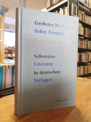 gebrauchtes Buch – Geehrter Herr - lieber Freund - Schweizer Autoren und ihre deutschen Verleger mit einer Umkehrung und drei Exkursionen (Untertitel abweichend auf dem Vorderdeckel: 'Schweizer Literatur in deutschen Verlagen'),, Katalog zur gleichnamigen Ausstellung in der Deutschen Bibliothek Frankfurt am Main,  un im Kornhaus Bern