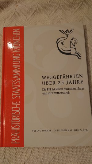 Weggefährten über 25 Jahre. Die Prähistorische Staatssammlung und ihr Freundeskreis.