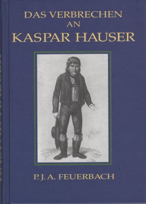 gebrauchtes Buch – Feuerbach, Paul Johann Anselm – Das Verbrechen an Kaspar Hauser