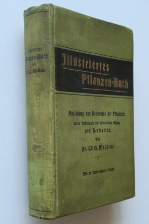 Medicus, Wilh.: Illustriertes Pflanzen-Buch. Anleitung zur Kenntnis der Pflanzen nebst Anweisung zur praktischen Anlage von Herbarien. Kaiserslautern, […]