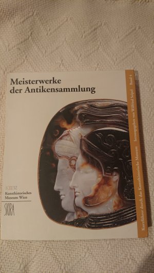 Meisterwerke der Antikensammlung. Kunsthistorisches Museum Wien: Kurzführer durch das Kunsthistorische Museum Wien ; Bd. 4