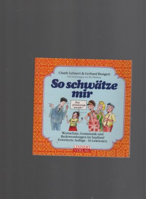 So schwätze mir - Redewendungen, Wortschatz und Grammatik im Saarland