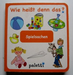 gebrauchtes Buch – o.A. – Wie heisst denn das? SPIELSACHEN - Pappbilderbuch