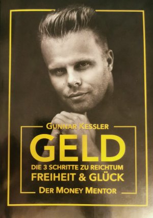 gebrauchtes Buch – Gunnar Kessler – Geld: Die 3 Schritte zu Reichtum Freiheit und Glück