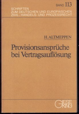 Provisionsansprüche bei Vertragsauflösung. Beiträge zum Makler-, zum Handelsvertreter- und zum Kommissionsrecht.