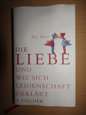 gebrauchtes Buch – Bas Kast – Die Liebe: Und wie sich Leidenschaft erklärt