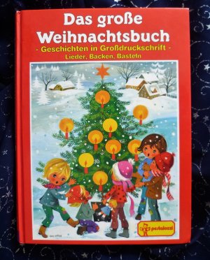 Das große Weihnachtsbuch Geschichten in Großdruckschrift Lieder, Backen , Basteln