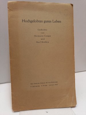 Hochgelobtes gutes Leben. Gedichte von Hermann Gaupp und Karl Krolow (= Das Gedicht Blätter für die Dichtung 9. Jahrgang 4. Folge. Januar 1943).