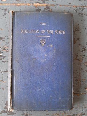 The Abolition of the State - An Historical and Critical Sketch of the Parties Advocating Direct Government, A Federal Republic or Individualism