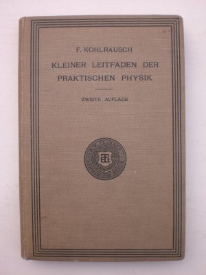 antiquarisches Buch – Friedrich Kohlrausch – Kleiner Leitfaden der praktischen Physik