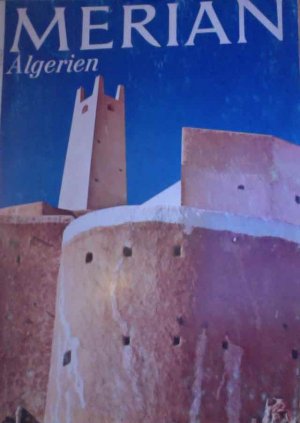 MERIAN : DAS MONATSHEFT DER STÄDTE UND LANDSCHAFTEN - ALGERIEN. HEFT 2/23. JAHRGANG 1970