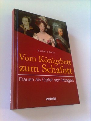 gebrauchtes Buch – Barbara Beck – Vom Königsbett zum Schafott - Frauen als Opfer von Intrigen