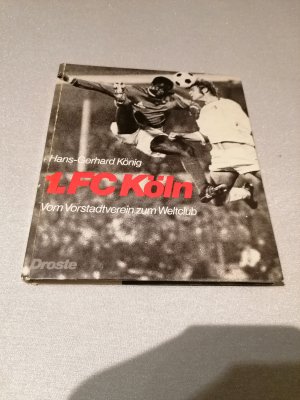 gebrauchtes Buch – Hans-Gerhard König – 1. FC Köln - Vom Vorstadtverein zum Weltclub