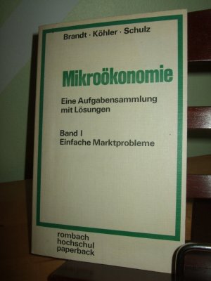 Mikroökonomie ___ Band I ___ Einfache Marktprobleme ___ Eine Aufgabensammlung mit Lösungen