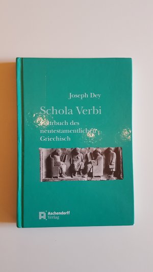 Schola Verbi. Lehrbuch des neutestamentlichen Griechisch