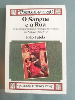 O Sangue e a Rua. elementos para uma antropologia da violencia em Portugal (1926-1946)