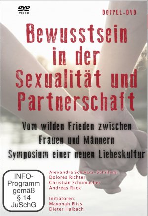 Bewusstsein in der Sexualität und Partnerschaft - Vom wilden Frieden zwischen Frauen und Männern - Symposium einer neuen Liebeskultur