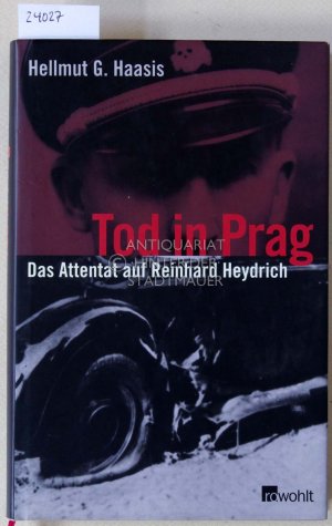 Tod in Prag. Das Attentat auf Reinhard Heydrich.
