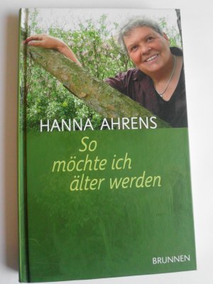 gebrauchtes Buch – Hanna Ahrens – So möchte ich älter werden