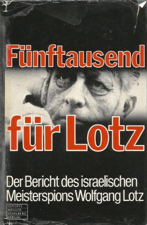 Fünftausend für Lotz - Der Bericht des israelischen Meisterspions Wolfgang Lotz