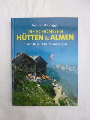 gebrauchtes Buch – Heinrich Bauregger – Die schönsten Hütten & Almen