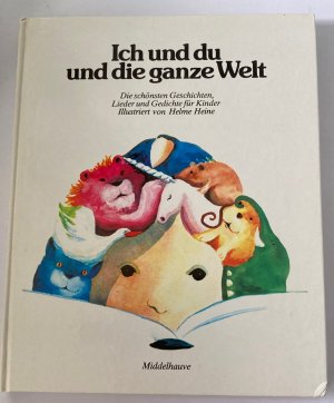 Ich und du und die ganze Welt. Die schönsten Geschichten, Lieder und Gedichte für Kinder