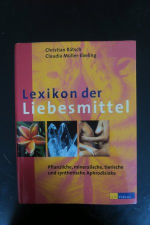 Lexikon der Liebesmittel. Pflanzliche, mineralische, tierische und synthetische Aphrodisiaka