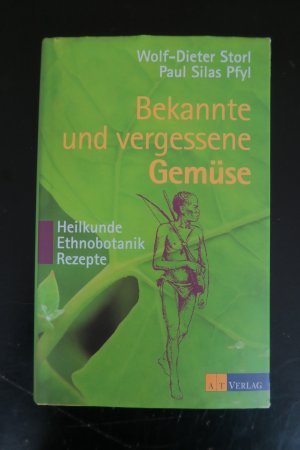 Bekannte und vergessene Gemüse. Heilkunde, Ethnobotanik, Rezepte