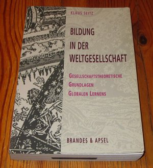 Bildung in der Weltgesellschaft - Gesellschaftstheoretische Grundlagen Globalen Lernens