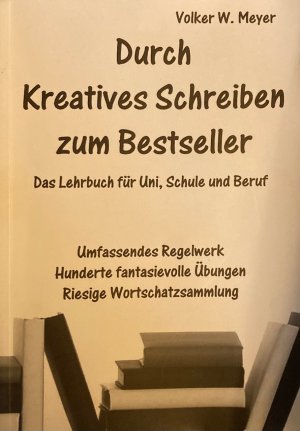 Durch kreatives Schreiben zum Bestseller. Das Lehrbuch für Uni, Schule und Beruf