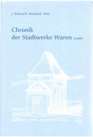 gebrauchtes Buch – Kniesz, Jürgen; Krause, Antje; Sens, Ingo – Chronik der Stadtwerke Waren GmbH