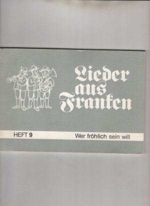 Lieder aus Franken Heft 9. Wer fröhlich sein will