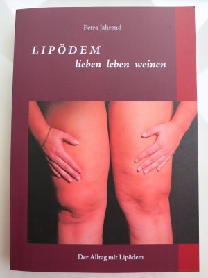 gebrauchtes Buch – Petra Jahrend – Lipödem - lieben leben weinen - Der Alltag mit Lipödem