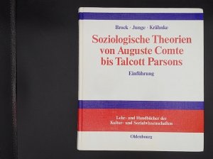 Soziologische Theorien von Auguste Comte bis Talcott Parsons. Einführung (Lehr- und Handbücher der Kultur- und Sozialwissenschaften)