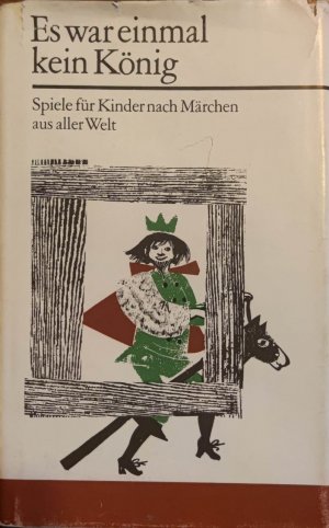 Es war einmal kein König. : Spiele für Kinder nach Märchen aus aller Welt. [Bearb. u. mit e. Nachw. von Konrad Hoerning. Ill. von Sigrun Pfitzenreuter]