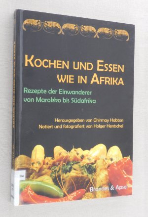 gebrauchtes Buch – Ghirmay Habton – Kochen und Essen wie in Afrika - Rezepte der Einwanderer von Marokko bis Südafrika