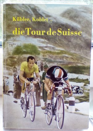 Kübler, Koblet - die Tour de Suisse