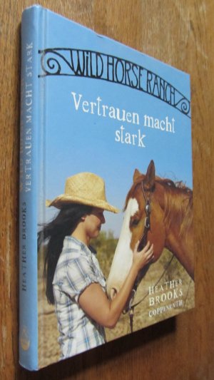 gebrauchtes Buch – Brooks, Heather – Vertrauen macht stark. Wild Horse Ranch Band 2